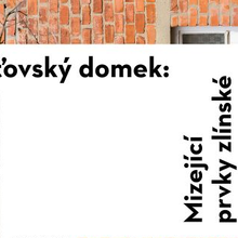 Výstava Baťovský domek: Mizející prvky zlínské architektury