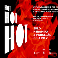 14.4.2022 - 2.10.2022 - „HOT HOT HOT. Sklo, keramika a porcelán od A po Z“ 