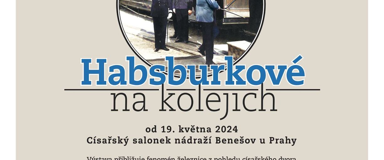 Od 19. 5. 2024 – Výstava Habsburkové na kolejích 